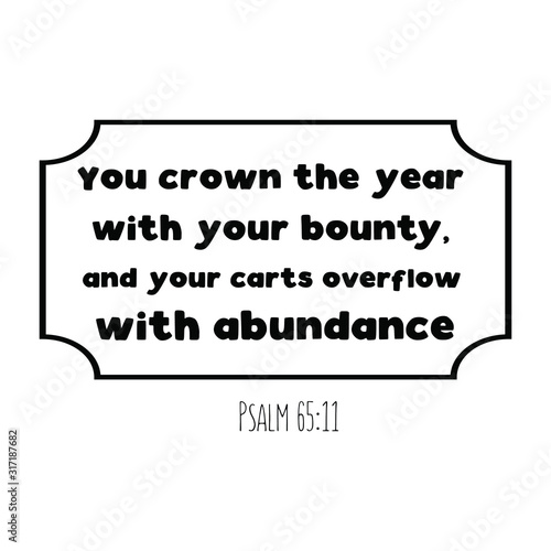You crown the year with your bounty, and your carts overflow with abundance. Calligraphy saying for print. Vector Quote 