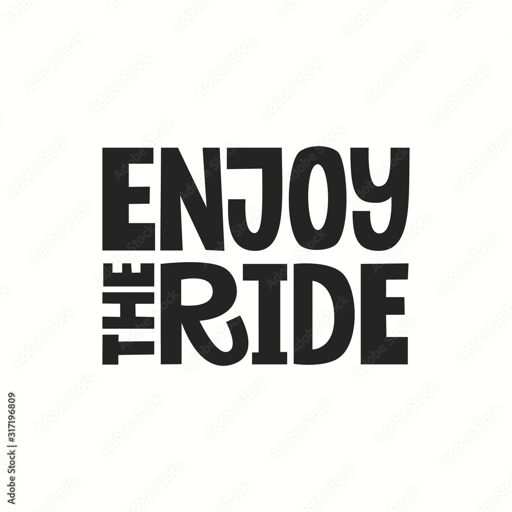 Enjoy the ride hand drawn vector lettering. Phrase for racing, rally competition, family activity, recreation, vacation Enjoy the ride hand drawn vector lettering. Phrase for racing, rally competition, family activity, recreation, vacation