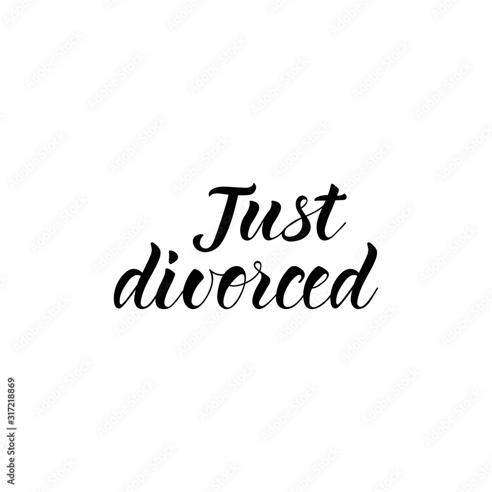 Just divorced. Lettering. Ink illustration. Modern brush calligraphy Isolated on white background. t-shirt design