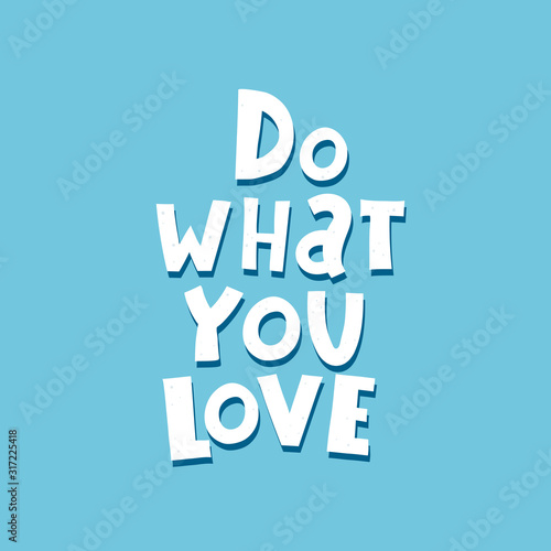 do what you love. hand drawing lettering on a neutral background. flat style, vector illustration, typographic style, doodle phrase. design for decoration of poster, print, cover