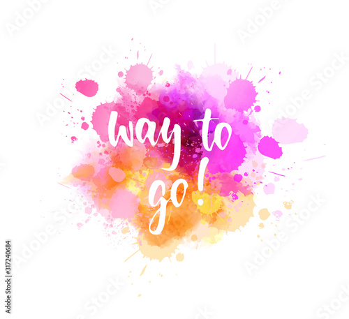 Way to go - lettering on watercolor splash background