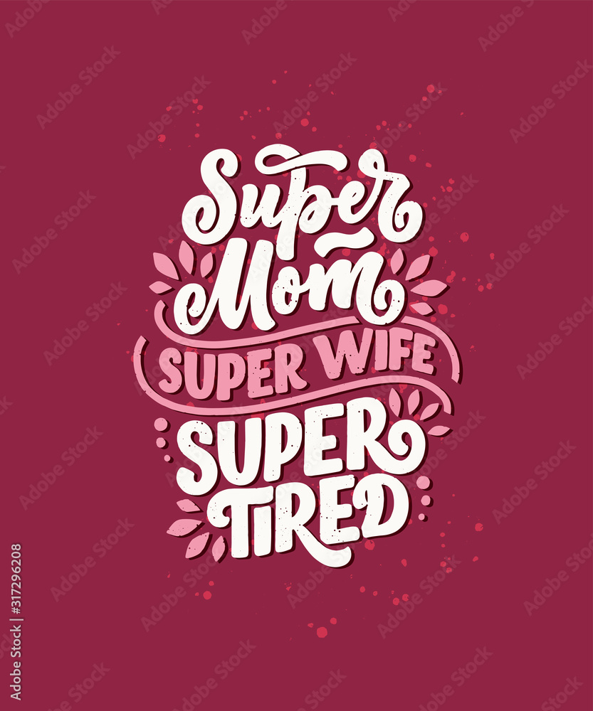 Mommy lifestyle slogan in hand drawn style. Super mom, super wife, super tired illustration. Humorous textile print or poster with lettering quote. Mothers day greeting card design. Vector