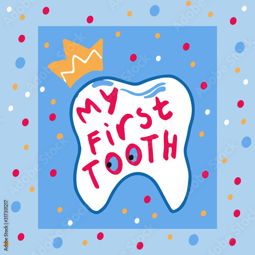 My first tooth lettering phrase. One tooth in cartoon style.Hand drawn Vector