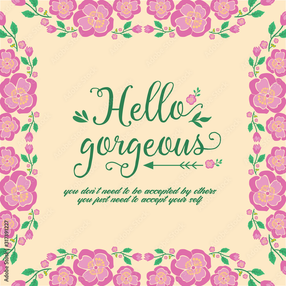 The hello gorgeous greeting card design, with leaf and pink floral frame of beautiful. Vector