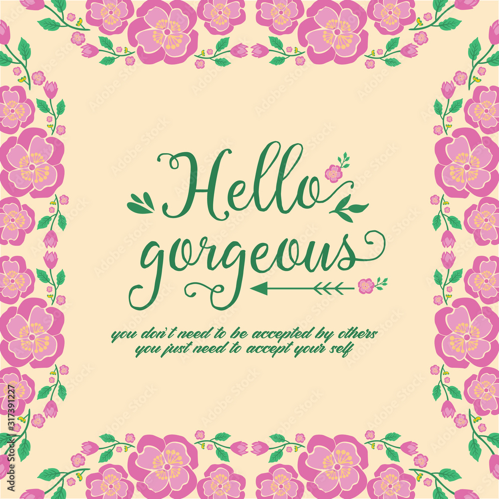 The hello gorgeous greeting card design, with leaf and pink floral frame of beautiful. Vector The hello gorgeous greeting card design, with leaf and pink floral frame of beautiful. Vector