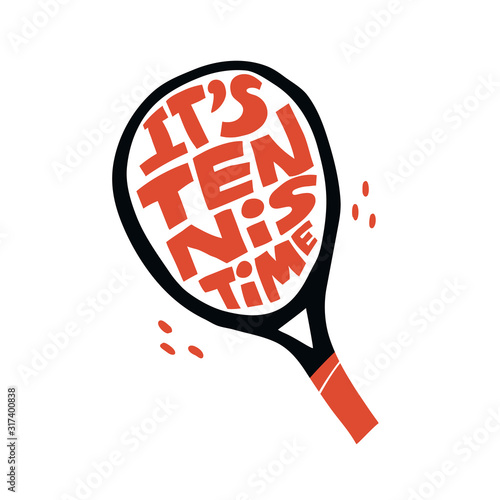 Its tennis time hand drawn vector lettering. Inspiring sport slogan with racket on white background. Competitive game, active lifestyle concept. Textile, poster decorative typography