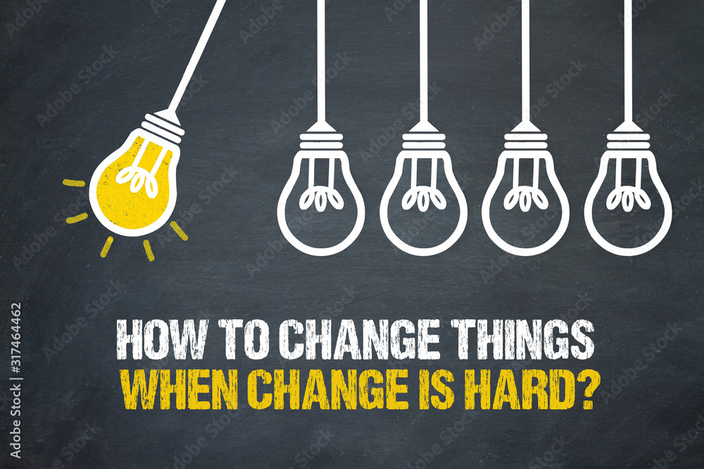 How to change things when change is hard? - obrazy, fototapety, plakaty 