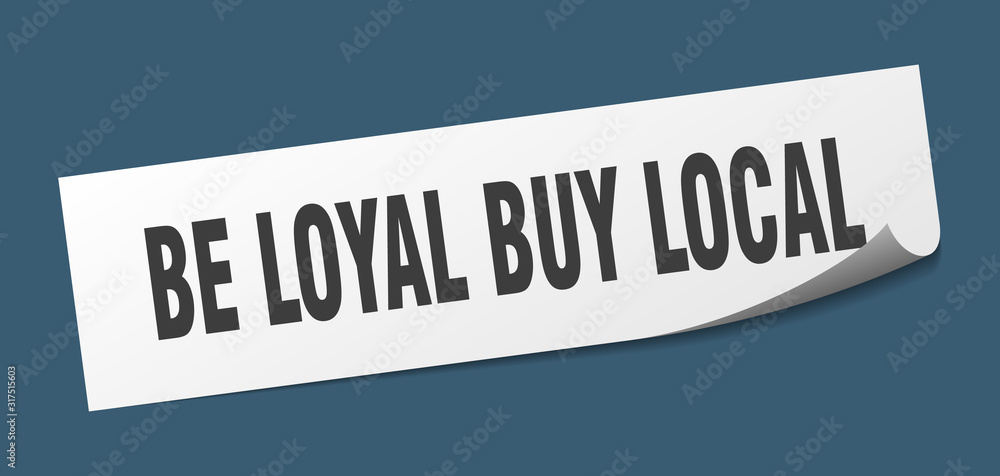 be loyal buy local sticker. be loyal buy local square sign. be loyal buy local. peeler