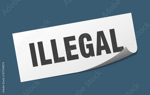 illegal sticker. illegal square sign. illegal. peeler