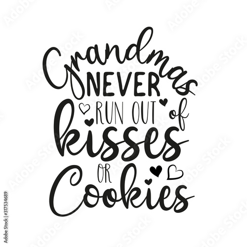Grandmas never run out kisses or cookies- funny text with heart. Good for greeting card, poster, banner, textile print, and gift design.