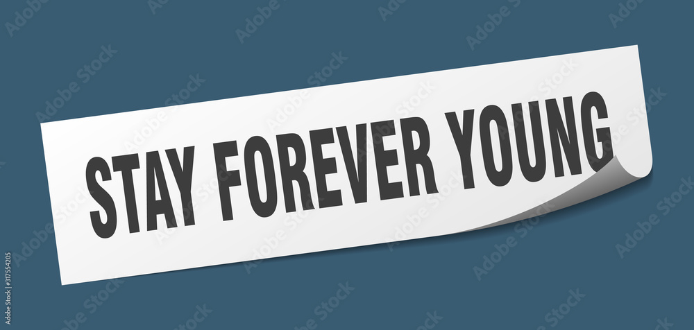 stay forever young sticker. stay forever young square sign. stay forever young. peeler