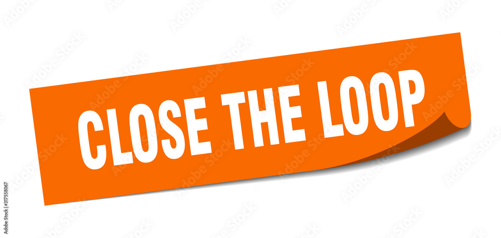 close the loop sticker. close the loop square sign. close the loop. peeler close the loop sticker. close the loop square sign. close the loop. peeler