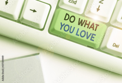 Text sign showing Do What You Love. Business photo showcasing Make enjoyable things do activities with motivation photo