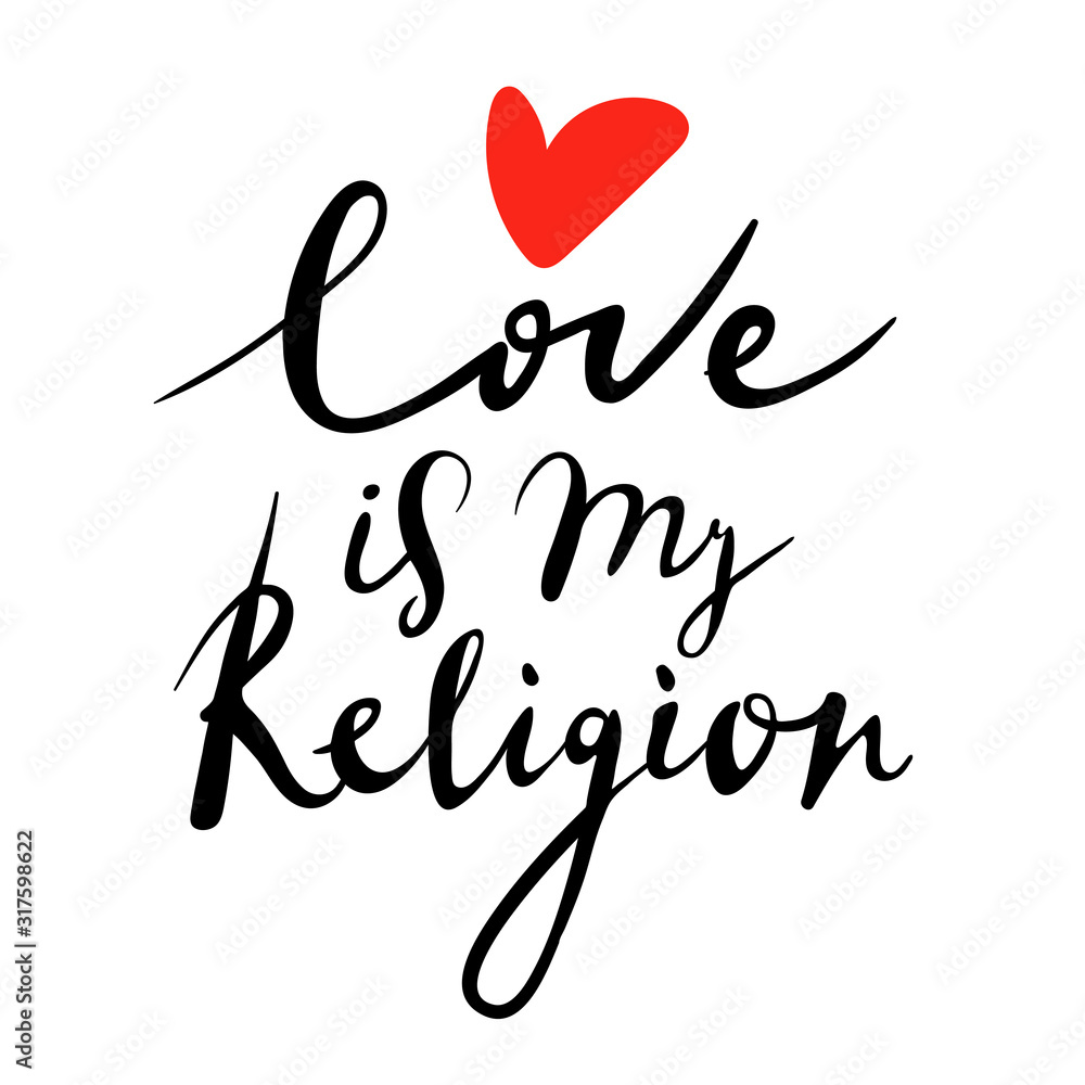 Love is my religion. Valentines day card. Vector handwriting quote. Lettering for poster, background, postcard, banner, window. Print on cup, bag, shirt, package, balloon Vector Illustration. Love is my religion. Valentines day card. Vector handwriting quote. Lettering for poster, background, postcard, banner, window. Print on cup, bag, shirt, package, balloon Vector Illustration.