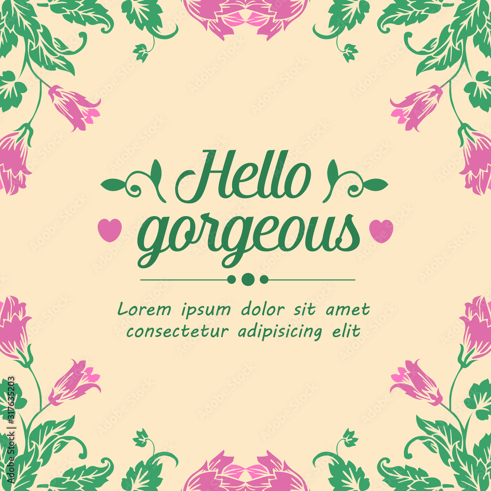 Cute decoration of leaf and flower frame, for hello gorgeous greeting card design. Vector Cute decoration of leaf and flower frame, for hello gorgeous greeting card design. Vector