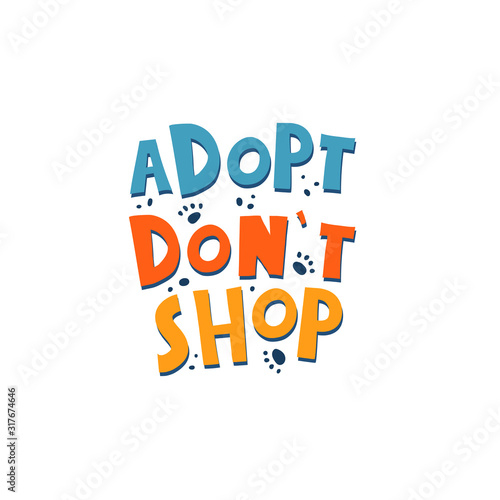 adopt don't shop. hand drawing lettering, decoration elements. Typographic colorful font, doodle phrase. flat vector illustration. isolated