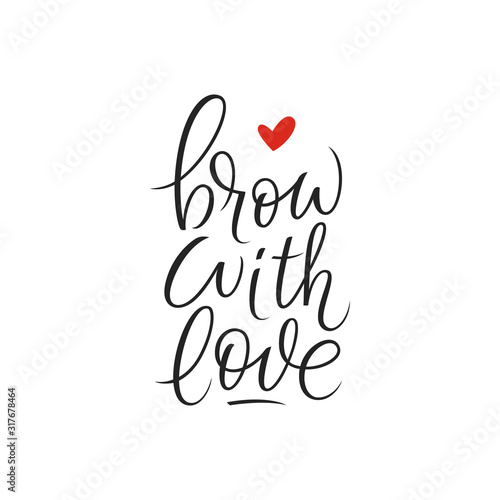 Brow with love handwriting calligraphy. Black and white vector lettering. Motivating phrase for brow master, bar