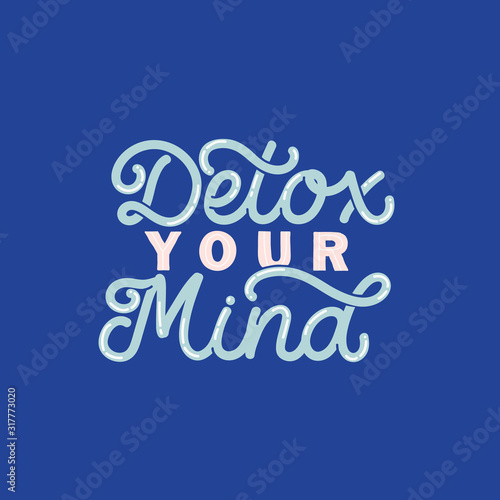 Hand drawn lettering card. The inscription: Detox your mind. Perfect design for greeting cards, posters, T-shirts, banners, print invitations.Monoline style.