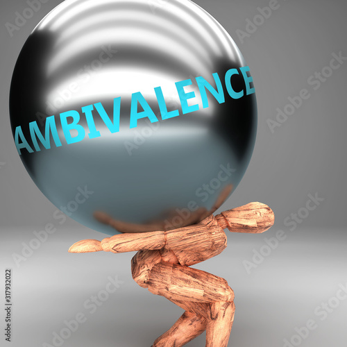 Ambivalence as a burden and weight on shoulders - symbolized by word Ambivalence on a steel ball to show negative aspect of Ambivalence, 3d illustration