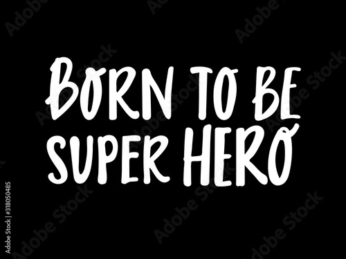 born to be Super Hero cute hand drawn lettering with for print design. Vector illustration © dulya