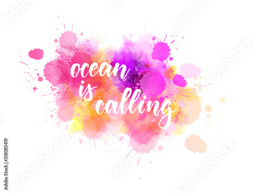 Ocean is calling - lettering on watercolor splash