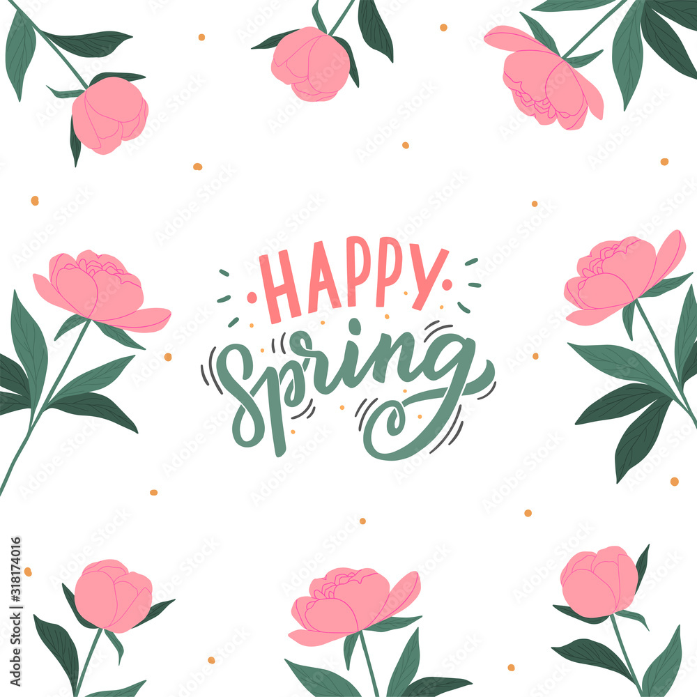 Happy spring hand drawn lettering on floral background. Flowers template. Peony card.