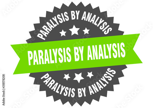 paralysis by analysis sign. paralysis by analysis circular band label. round paralysis by analysis sticker
