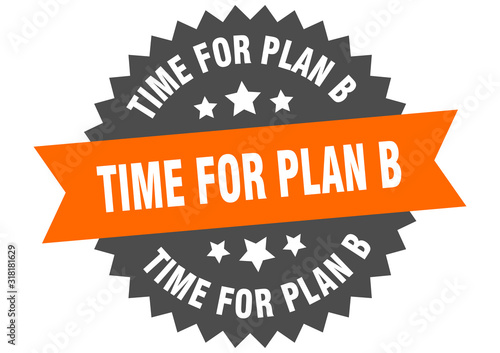 time for plan b sign. time for plan b circular band label. round time for plan b sticker photo
