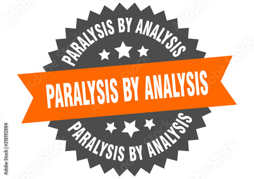 paralysis by analysis sign. paralysis by analysis circular band label. round paralysis by analysis sticker