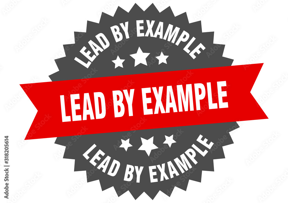 lead by example sign. lead by example circular band label. round lead