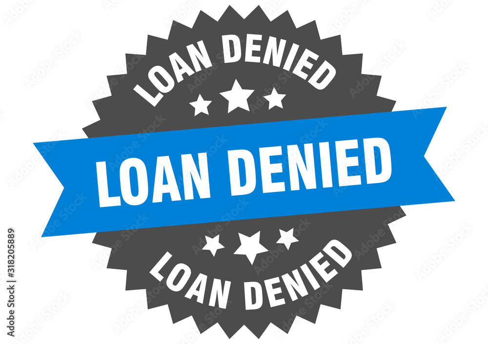 loan denied sign. loan denied circular band label. round loan denied sticker loan denied sign. loan denied circular band label. round loan denied sticker