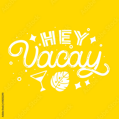 Hand drawn lettering card. The inscription: Hey vacay. Perfect design for greeting cards, posters, T-shirts, banners, print invitations.Monoline style.