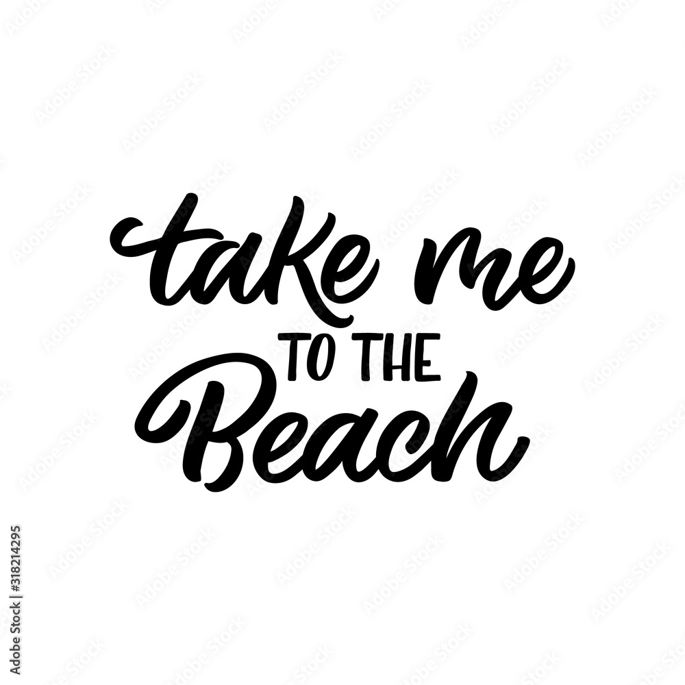 Hand drawn lettering funny quote. The inscription: take me to the beach. Perfect design for greeting cards, posters, T-shirts, banners, print invitations. Hand drawn lettering funny quote. The inscription: take me to the beach. Perfect design for greeting cards, posters, T-shirts, banners, print invitations.