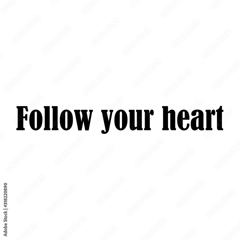 Beautiful phrase follow your heart for applying to t-shirts. Stylish design for printing on clothes and things. Inspirational phrase. Motivational call for placement on posters and vinyl stickers.