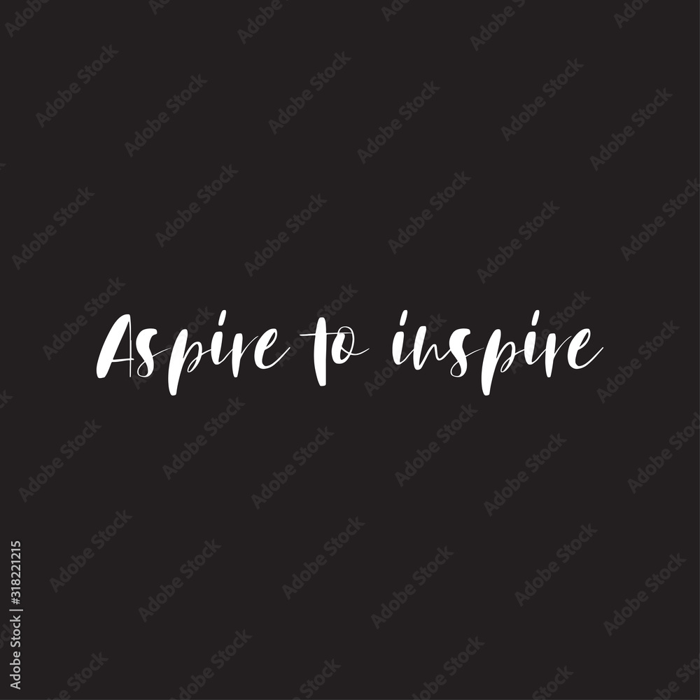 Phrase aspire to inspire for applying to t-shirts. Stylish and modern design for printing on clothes and things. Inspirational phrase. Motivational call for placement on posters and vinyl stickers.