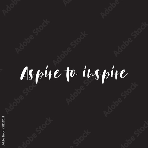 Phrase aspire to inspire for applying to t-shirts. Stylish and modern design for printing on clothes and things. Inspirational phrase. Motivational call for placement on posters and vinyl stickers.