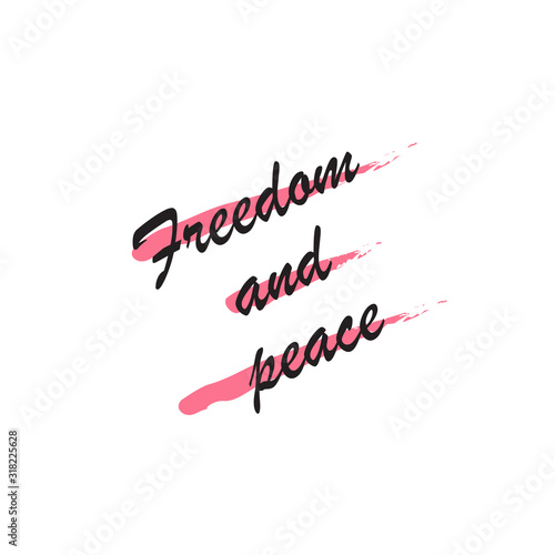 Phrase freedom and peace for applying to t-shirts. Stylish and modern design for printing on clothes and things. Inspirational phrase. Motivational call for placement on posters and vinyl stickers