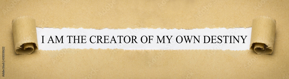 I am the creator of my own destiny
