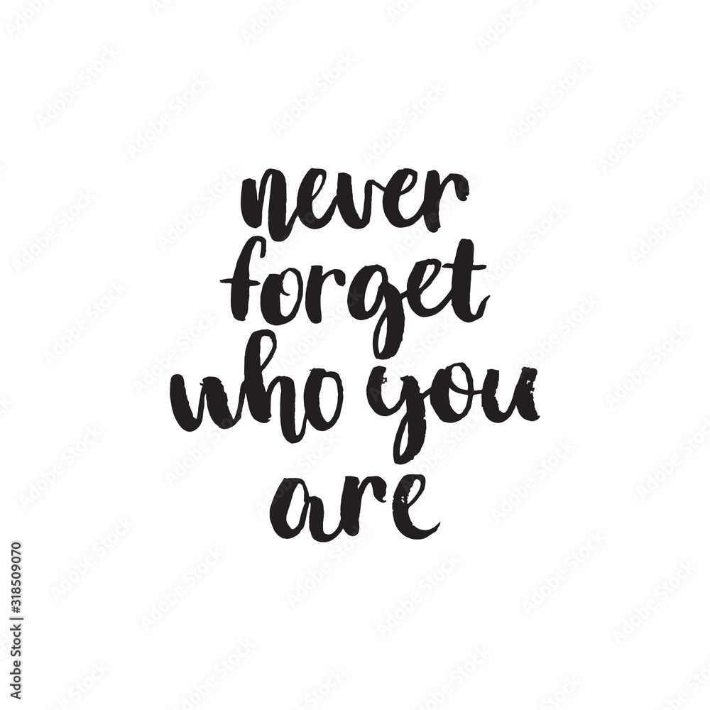 Fototapeta premium Never forget who are you. Hand lettering typography poster. Inspirational quote. For posters, cards, home decorations.