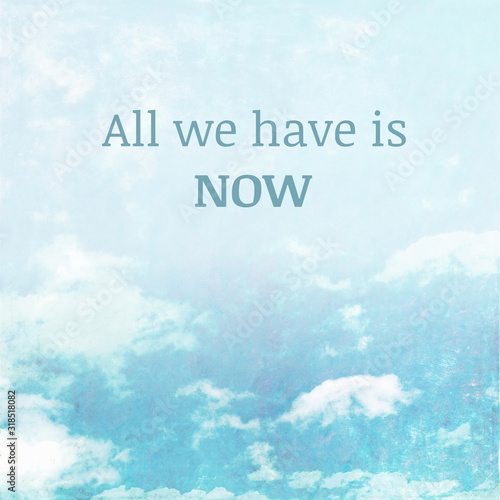 Textured sky background image depicting the words: All we have is now