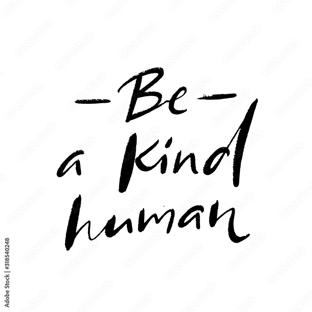 Be a kind human. Inspirational quote, journal prompt. Charity slogan. Handwritten text isolated on white background Be a kind human. Inspirational quote, journal prompt. Charity slogan. Handwritten text isolated on white background