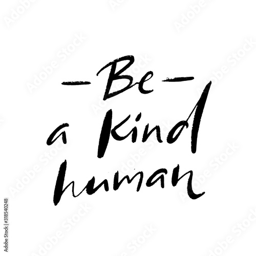 Be a kind human. Inspirational quote, journal prompt. Charity slogan. Handwritten text isolated on white background