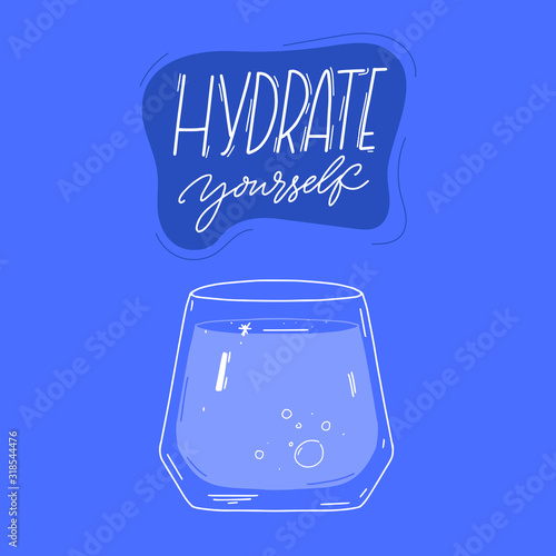 Hydrate yourself. Motivational quote and glass of water at blue background. Vector illustration for posters and print.