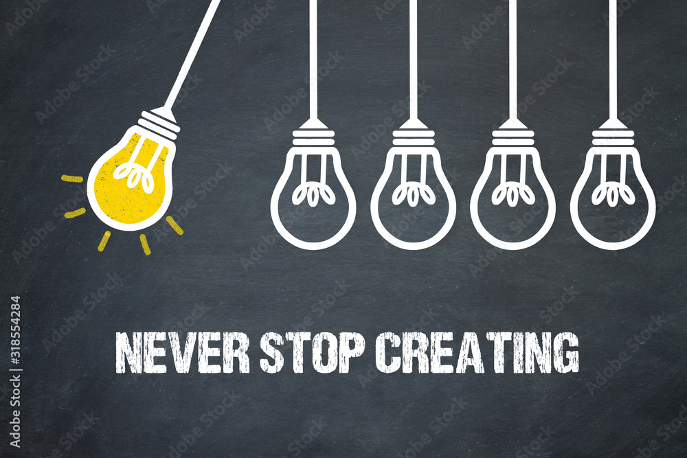 Fototapeta premium Never stop creating 