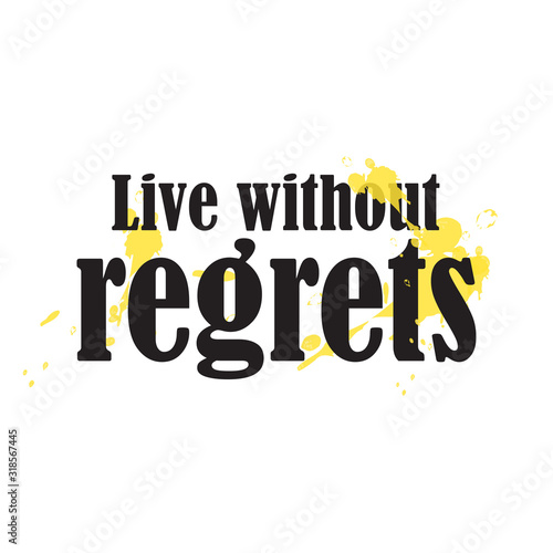 Phrase Live without regrets for applying to t-shirts. Stylish and modern design for printing on clothes and things. Inspirational phrase. Motivational call for placement on posters and vinyl stickers