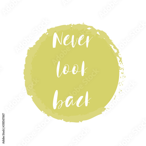 Phrase Never look back for applying to t-shirts. Stylish and modern design for printing on clothes and things. Inspirational phrase. Motivational call for placement on posters and vinyl stickers.