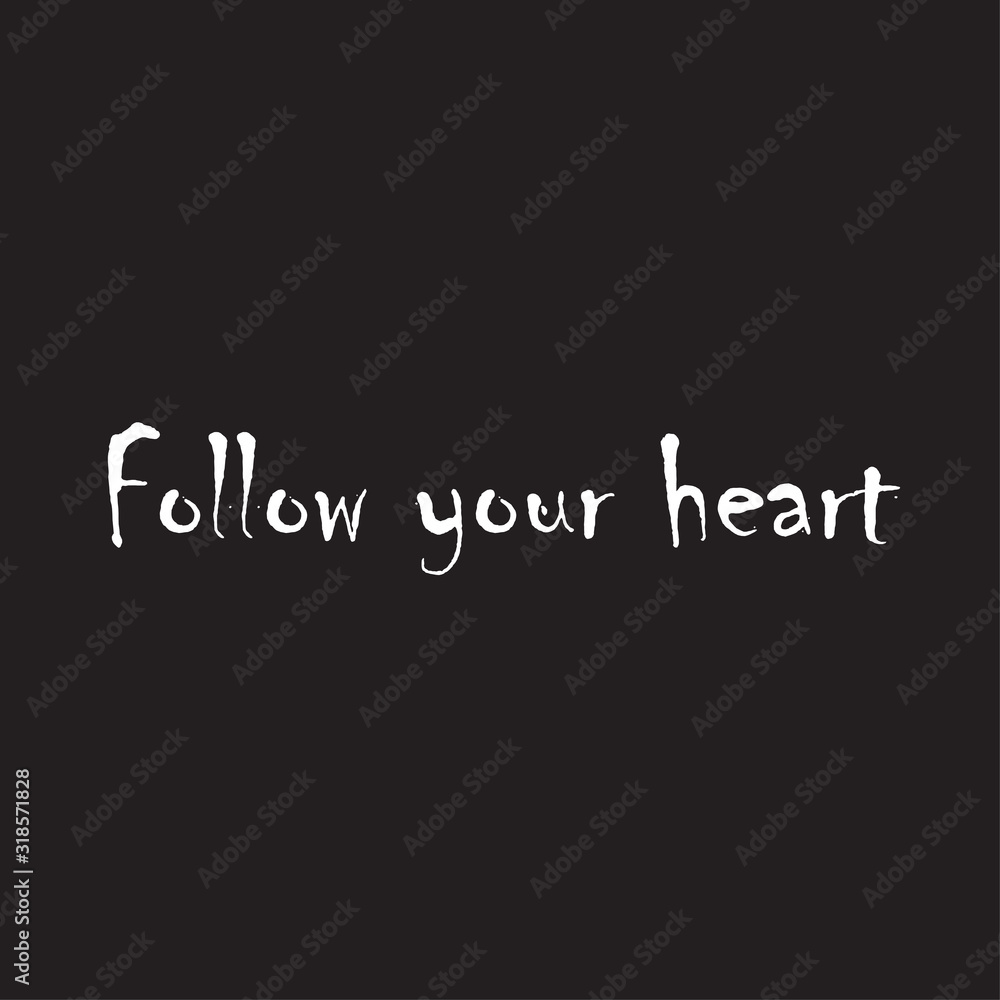 Beautiful phrase follow your heart for applying to t-shirts. Stylish design for printing on clothes and things. Inspirational phrase. Motivational call for placement on posters and vinyl stickers.