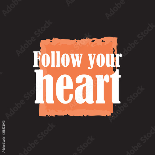 Beautiful phrase follow your heart for applying to t-shirts. Stylish design for printing on clothes and things. Inspirational phrase. Motivational call for placement on posters and vinyl stickers.