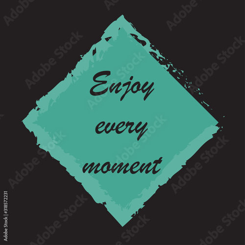 Phrase Enjoy every moment for applying to t-shirts. Stylish and modern design for printing on clothes and things. Inspirational phrase. Motivational call for placement on posters and vinyl stickers.