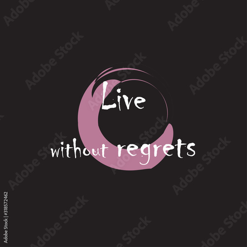 Phrase Live without regrets for applying to t-shirts. Stylish and modern design for printing on clothes and things. Inspirational phrase. Motivational call for placement on posters and vinyl stickers